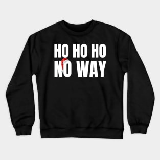 Ho Ho Ho no way Funny Christmas Holiday Teen Santa Ha Crewneck Sweatshirt